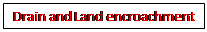 Text Box: Drain and Land encroachment